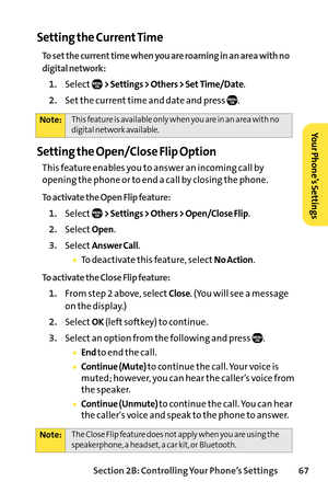 Page 83Section 2B: Controlling Your Phone’s Settings 67
Setting the Current Time
To set the current time when you are roaming in an area with no
digital network:
1.Select> Settings > Others > Set Time/Date.
2.Set the current time and date and press  .
Setting the Open/Close Flip Option
This feature enables you to answer an incoming call by
opening the phone or to end a call by closing the phone.
To activate the Open Flip feature:
1.Select> Settings > Others > Open/Close Flip.
2.SelectOpen.
3.SelectAnswer Call....