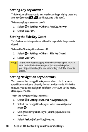Page 8468Section 2B: Controlling Your Phone’s Settings
Setting Any Key Answer
This feature allows you to answer incoming calls by pressing
any key (except , , softkeys, and side keys).
To turn any key answer on or off:
1.Select> Settings > Others > Any Key Answer.
2.SelectOnor Off.
Setting the Side Key Guard
This feature enables you to lock the side keys while the phone is
closed.
To turn the Side Key Guard on or off:
1.Select> Settings > Others > Side Key Guard.
2.SelectOnor Off.
Setting Navigation Key...