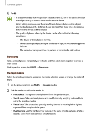 Page 97Camera & gallery
97
6 Tap .
•	It is recommended that you position subjects within 50 cm of the device. Position 
the subject that you want to focus on close to the device.
•	When taking photos, ensure there is sufficient distance between the subject 
and the background. The distance should be more than three times the distance 
between the device and the subject.
•	The quality of photos taken by the device can be affected in the following 
conditions:
	–The device or the subject is moving.
	–There is...
