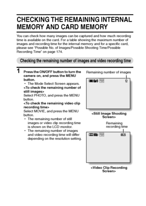 Page 146English140
CHECKING THE REMAINING INTERNAL 
MEMORY AND CARD MEMORY
You can check how many images can be captured and how much recording 
time is available on the card. For a table showing the maximum number of 
images and recording time for the internal memory and for a specific card, 
please see “Possible No. of Images/Possible Shooting Time/Possible 
Recording Time” on page 174.
Checking the remaining number of images and video recording time
1 Press the ON/OFF button to turn the 
camera on, and press...