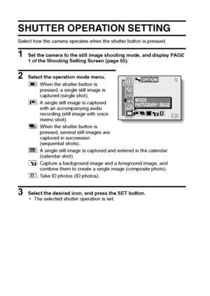 Page 8175English
SHUTTER OPERATION SETTING
Select how the camera operates when the shutter button is pressed.
1 Set the camera to the still image shooting mode, and display PAGE 
1 of the Shooting Setting Screen (page 55).
2 Select the operation mode menu.
3 Select the desired icon, and press the SET button.
hThe selected shutter operation is set. c: When the shutter button is 
pressed, a single still image is 
captured (single shot).
%: A single still image is captured 
with an accompanying audio 
recording...