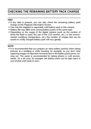 Page 142139English
CHECKING THE REMAINING BATTERY PACK CHARGE
HINT 
iIf any data is present, you can also check the remaining battery pack
charge on the Playback Information Screen. 
iUse only the supplied or separately sold battery pack in this camera. 
iBattery life may differ even among battery packs of the same type. 
iDepending on the usage of the digital camera (such as the number of
times the flash is used, the use of the LCD monitor, etc.) or the environ-
mental conditions (temperature, etc.) the number...