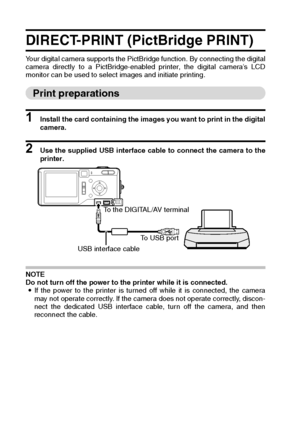 Page 148145English
DIRECT-PRINT (PictBridge PRINT)
Your digital camera supports the PictBridge function. By connecting the digital
camera directly to a PictBridge-enabled printer, the digital camera’s LCD
monitor can be used to select images and initiate printing.
Print preparations
1 Install the card containing the images you want to print in the digital
camera. 
2 Use the supplied USB interface cable to connect the camera to the
printer. 
NOTE
Do not turn off the power to the printer while it is connected.
iIf...