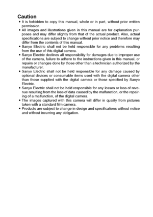 Page 185English182
Caution iIt is forbidden to copy this manual, whole or in part, without prior written
permission. 
iAll images and illustrations given in this manual are for explanation pur-
poses and may differ slightly from that of the actual product. Also, actual
specifications are subject to change without prior notice and therefore may
differ from the contents of this manual. 
iSanyo Electric shall not be held responsible for any problems resulting
from the use of this digital camera. 
iSanyo Electric...