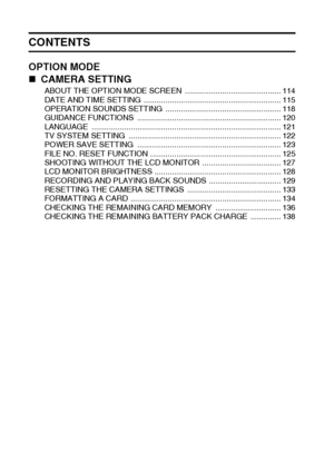 Page 85English
CONTENTS
OPTION MODE
„ CAMERA SETTING
ABOUT THE OPTION MODE SCREEN  ............................................ 114
DATE AND TIME SETTING  ............................................................... 115
OPERATION SOUNDS SETTING ..................................................... 118
GUIDANCE FUNCTIONS .................................................................. 120
LANGUAGE ....................................................................................... 121
TV SYSTEM SETTING...