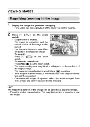 Page 7471English
VIEWING IMAGES
Magnifying (zooming in) the image
1 Display the image that you want to magnify.
hFor a video clip, pause playback at the place you want to magnify.
2 Press [T] ([ ]) on the zoom
switch.
hMagnification is enabled.
hThe image is magnified, and the
central portion of the image is dis-
played.
hUse the arrow buttons to view differ-
ent parts of the magnified image.
To magnify:
Press [T] ([ ]) on the zoom
switch.
To return to normal size:
Press [W] ([ ]) on the zoom switch.
hThe...