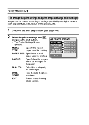 Page 114111English
DIRECT-PRINT
To change the print settings and print images (change print settings)
Images can be printed according to settings specified by the digital camera, 
such as paper type, size, layout, printing quality, etc.
1 Complete the print preparations (see page 104).
2 Select the printer settings icon  , 
and press the SET button.
hThe Printer Settings Screen 
appears. 
MEDIA 
TYPE:Specify the type of 
paper used for printing.
PAPER SIZE:Specify the size of 
paper used for printing....