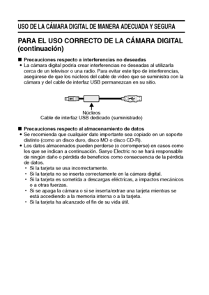 Page 1815Español
USO DE LA CÁMARA DIGITAL DE MANERA ADECUADA Y SEGURA
PARA EL USO CORRECTO DE LA CÁMARA DIGITAL 
(continuación)
kPrecauciones respecto a interferencias no deseadas
iLa cámara digital podría crear interferencias no deseadas al utilizarla 
cerca de un televisor o una radio. Para evitar este tipo de interferencias, 
asegúrese de que los núcleos del cable de vídeo que se suministra con la 
cámara y del cable de interfaz USB permanezcan en su sitio.
kPrecauciones respecto al almacenamiento de datos...