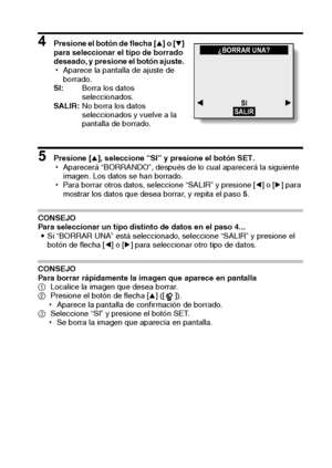 Page 73Español70
4 Presione el botón de flecha [n] o [o] 
para seleccionar el tipo de borrado 
deseado, y presione el botón ajuste. 
hAparece la pantalla de ajuste de 
borrado. 
SI: Borra los datos 
seleccionados. 
SALIR:No borra los datos 
seleccionados y vuelve a la 
pantalla de borrado. 
5 Presione [n], seleccione “SI” y presione el botón SET. 
hAparecerá “BORRANDO”, después de lo cual aparecerá la siguiente 
imagen. Los datos se han borrado. 
hPara borrar otros datos, seleccione “SALIR” y presione [l] o [m]...