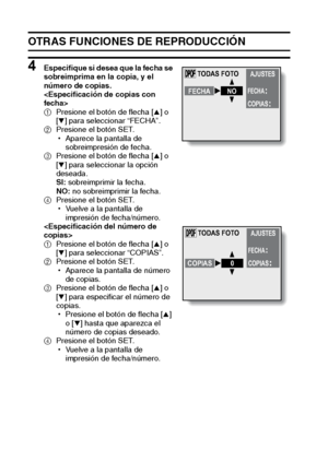 Page 8077Español
OTRAS FUNCIONES DE REPRODUCCIÓN
4 Especifique si desea que la fecha se 
sobreimprima en la copia, y el 
número de copias.

1Presione el botón de flecha [n] o 
[o] para seleccionar “FECHA”.
2Presione el botón SET.
hAparece la pantalla de 
sobreimpresión de fecha.
3Presione el botón de flecha [n] o 
[o] para seleccionar la opción 
deseada.
SI: sobreimprimir la fecha.
NO: no sobreimprimir la fecha.
4Presione el botón SET.
hVuelve a la pantalla de 
impresión de fecha/número.

1Presione el botón de...