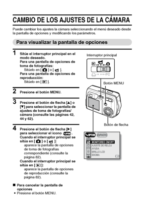 Page 8481Español
AJUSTES DE LA CÁMARA
CAMBIO DE LOS AJUSTES DE LA CÁMARA
Puede cambiar los ajustes la cámara seleccionando el menú deseado desde 
la pantalla de opciones y modificando los parámetros.
Para visualizar la pantalla de opciones
1 Sitúe el interruptor principal en el 
modo deseado.
Para una pantalla de opciones de 
toma de fotografías: 
Sitúelo en [ ] o [ ].
Para una pantalla de opciones de 
reproducción: 
Sitúelo en [ ].
2 Presione el botón MENU.
3 Presione el botón de flecha [n] o 
[o] para...