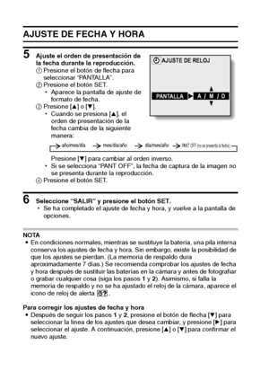 Page 9087Español
AJUSTE DE FECHA Y HORA
5 Ajuste el orden de presentación de 
la fecha durante la reproducción. 
1Presione el botón de flecha para 
seleccionar “PANTALLA”. 
2Presione el botón SET. 
hAparece la pantalla de ajuste de 
formato de fecha. 
3Presione [n] o [o]. 
hCuando se presiona [n], el 
orden de presentación de la 
fecha cambia de la siguiente 
manera: 
Presione [o] para cambiar al orden inverso. 
hSi se selecciona “PANT OFF”, la fecha de captura de la imagen no 
se presenta durante la...