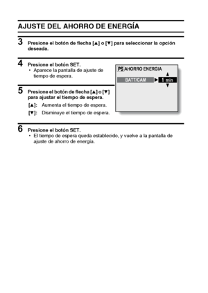 Page 9693Español
AJUSTE DEL AHORRO DE ENERGÍA
3 Presione el botón de flecha [n] o [o] para seleccionar la opción 
deseada. 
4 Presione el botón SET. 
hAparece la pantalla de ajuste de 
tiempo de espera. 
5 Presione el botón de flecha [n] o [o] 
para ajustar el tiempo de espera. 
6 Presione el botón SET. 
hEl tiempo de espera queda establecido, y vuelve a la pantalla de 
ajuste de ahorro de energía.  [n]:Aumenta el tiempo de espera.
[o]:Disminuye el tiempo de espera.
AHORRO ENERGIA
BATT/CAM
min
Downloaded From...