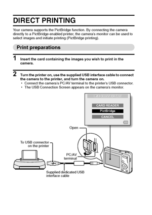 Page 109103English
DIRECT PRINTING
Your camera supports the PictBridge function. By connecting the camera 
directly to a PictBridge-enabled printer, the camera’s monitor can be used to 
select images and initiate printing (PictBridge printing).
Print preparations
1 Insert the card containing the images you wish to print in the 
camera.
2 Turn the printer on, use the supplied USB interface cable to connect 
the camera to the printer, and turn the camera on.
hConnect the camera’s PC/AV terminal to the printer’s...