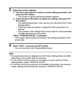 Page 116English110
3 Adjust the printer settings.
1Use the arrow buttons to select a printer setting parameter, and 
press the SET button.
hThe screen to set the selected parameter appears.
2Press the [n] or [o] button to adjust the setting, and press the 
SET button.
hThe selected parameter is set, and you are returned to the Printer 
Settings Menu.
hFollow the same procedure to adjust the other parameters, as 
desired.
hThe contents of the settings that can be made for each parameter 
will differ depending on...