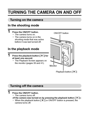 Page 2317English
TURNING THE CAMERA ON AND OFF
Turning on the camera
In the shooting mode
1 Press the ON/OFF button.
hThe camera turns on.
hThe camera turns on in the 
shooting mode that was active 
before it was last turned off.
In the playback mode
1 Press the playback button [=] for 
at least one second.
hThe Playback Screen appears on 
the monitor (pages 33 and 41).
Turning off the camera
1 Press the ON/OFF button.
hThe camera turns off.
hWhen the playback button [=] or ON/OFF button is pressed, the 
camera...