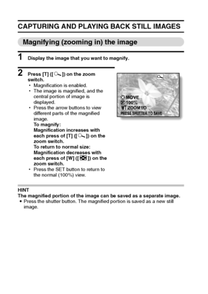 Page 4135English
CAPTURING AND PLAYING BACK STILL IMAGES
Magnifying (zooming in) the image
1 Display the image that you want to magnify.
2 Press [T] ([]]) on the zoom 
switch.
hMagnification is enabled.
hThe image is magnified, and the 
central portion of image is 
displayed.
hPress the arrow buttons to view 
different parts of the magnified 
image.
To magnify:
Magnification increases with 
each press of [T] ([]]) on the 
zoom switch.
To return to normal size:
Magnification decreases with 
each press of [W]...