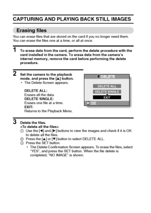 Page 4337English
CAPTURING AND PLAYING BACK STILL IMAGES
Erasing files
You can erase files that are stored on the card if you no longer need them. 
You can erase the files one at a time, or all at once.
1 To erase data from the card, perform the delete procedure with the 
card installed in the camera. To erase data from the camera’s 
internal memory, remove the card before performing the delete 
procedure.
2 Set the camera to the playback 
mode, and press the [n] button.
hThe Delete Screen appears.
DELETE ALL:...