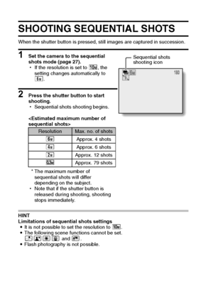 Page 4539English
SHOOTING SEQUENTIAL SHOTS
When the shutter button is pressed, still images are captured in succession.
1 Set the camera to the sequential 
shots mode (page 27).
hIf the resolution is set to k, the 
setting changes automatically to 
{.
2 Press the shutter button to start 
shooting.
hSequential shots shooting begins.

  * The maximum number of 
sequential shots will differ 
depending on the subject.
hNote that if the shutter button is 
released during shooting, shooting 
stops immediately.
HINT...