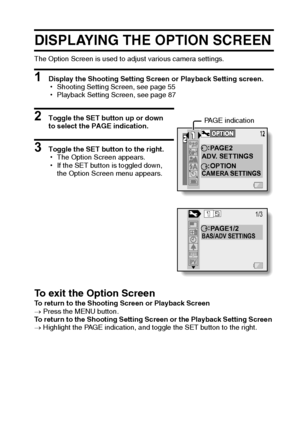 Page 124English118
OPTION SETTINGS
DISPLAYING THE OPTION SCREEN
The Option Screen is used to adjust various camera settings.
1 Display the Shooting Setting Screen or Playback Setting screen.
hShooting Setting Screen, see page 55
hPlayback Setting Screen, see page 87
2 Toggle the SET button up or down 
to select the PAGE indication.
3 Toggle the SET button to the right.
hThe Option Screen appears.
hIf the SET button is toggled down, 
the Option Screen menu appears.
To exit the Option ScreenTo return to the...