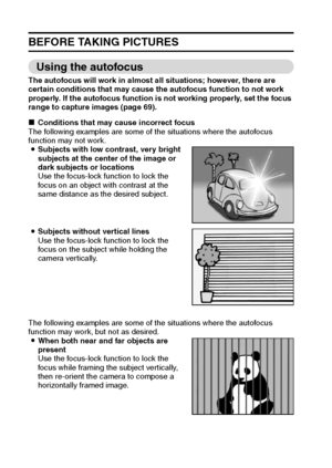 Page 3529English
BEFORE TAKING PICTURES
Using the autofocus
The autofocus will work in almost all situations; however, there are 
certain conditions that may cause the autofocus function to not work 
properly. If the autofocus function is not working properly, set the focus 
range to capture images (page 69).
kConditions that may cause incorrect focus
The following examples are some of the situations where the autofocus 
function may not work.
iSubjects with low contrast, very bright 
subjects at the center of...