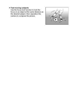 Page 36English30
iFast-moving subjects
Use the focus-lock function to lock the 
focus on an object at the same distance as 
the desired subject, then reposition the 
camera to compose the picture.
Downloaded From camera-usermanual.com Sanyo Manuals 