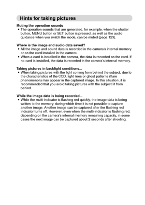 Page 38English32
Hints for taking pictures
Muting the operation sounds
iThe operation sounds that are generated, for example, when the shutter 
button, MENU button or SET button is pressed, as well as the audio 
guidance when you switch the mode, can be muted (page 123).
Where is the image and audio data saved?
iAll the image and sound data is recorded in the camera’s internal memory 
or on the card installed in the camera.
iWhen a card is installed in the camera, the data is recorded on the card. If 
no card...