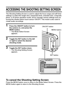 Page 6155English
SHOOTING (SHOOTING SETTING SCREEN)
ACCESSING THE SHOOTING SETTING SCREEN
The Shooting Setting Screen is used to adjust the focus range and self-timer 
settings; to select the single-shot, sequential shots, schedule shot, composite 
photo, or ID photo operation mode; and to manage various settings such as 
turning the shutter button touch sensor ON/OFF. This mode is also used to 
create audio recordings.
1 Press the ON/OFF button to turn 
the camera on, and press the 
MENU button.
hThe Mode...