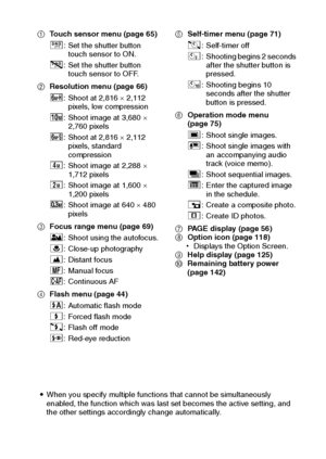 Page 64English58
1Touch sensor menu (page 65)
2Resolution menu (page 66)
3Focus range menu (page 69)
4Flash menu (page 44)5Self-timer menu (page 71)
6Operation mode menu 
(page 75)
7PAGE display (page 56)
8Option icon (page 118)
hDisplays the Option Screen.
9Help display (page 125)
0Remaining battery power 
(page 142)
iWhen you specify multiple functions that cannot be simultaneously 
enabled, the function which was last set becomes the active setting, and 
the other settings accordingly change automatically.#:...