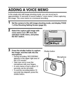 Page 92English86
ADDING A VOICE MEMO
In the single-shot still image shooting mode, you can record up to 
approximately 10 seconds of sound (called a “voice memo”) when capturing 
the image. The voice memo is a monaural recording.
1 Set the camera to the still image shooting mode, and display PAGE 
1 of the Shooting Setting Screen (page 55). 
2 Select the capture still image with 
voice memo icon % from the 
operation mode menu, and press 
the SET button.
3 Press the shutter button to capture 
the image, and...