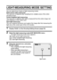 Page 88English82
LIGHT-MEASURING MODE SETTING
You can select from 3 types of light-measuring modes. 
Multi-section light-measuring:
The exposure is adjusted after sampling from multiple areas of the entire 
shooting screen.
Center-weighted light-measuring:
The exposure is adjusted after light is measured from the entire image, but 
with emphasis on the center area.
Spot light-measuring:
You can compose the picture and capture the image after first measuring the 
light only at the center spot of the LCD monitor....