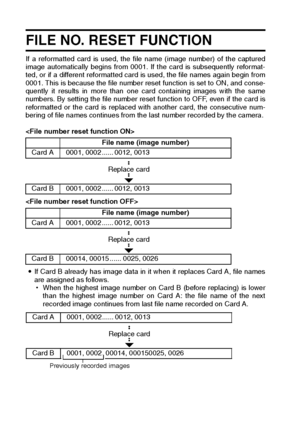 Page 128125English
FILE NO. RESET FUNCTION
If a reformatted card is used, the file name (image number) of the captured
image automatically begins from 0001. If the card is subsequently reformat-
ted, or if a different reformatted card is used, the file names again begin from
0001. This is because the file number reset function is set to ON, and conse-
quently it results in more than one card containing images with the same
numbers. By setting the file number reset function to OFF, even if the card is
reformatted...