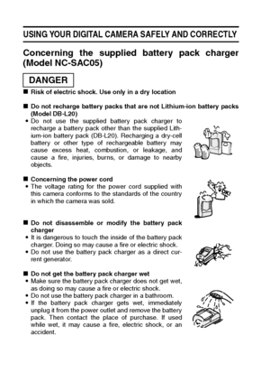 Page 1411English
USING YOUR DIGITAL CAMERA SAFELY AND CORRECTLY 
Concerning the supplied battery pack charger
(Model NC-SAC05) 
kRisk of electric shock. Use only in a dry location
kDo not recharge battery packs that are not Lithium-ion battery packs
(Model DB-L20) 
iDo not use the supplied battery pack charger to
recharge a battery pack other than the supplied Lith-
ium-ion battery pack (DB-L20). Recharging a dry-cell
battery or other type of rechargeable battery may
cause excess heat, combustion, or leakage,...