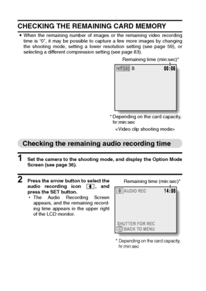 Page 140137English
CHECKING THE REMAINING CARD MEMORY
iWhen the remaining number of images or the remaining video recording
time is “0”, it may be possible to capture a few more images by changing
the shooting mode, setting a lower resolution setting (see page 59), or
selecting a different compression setting (see page 83). 
 
Checking the remaining audio recording time
1 Set the camera to the shooting mode, and display the Option Mode
Screen (see page 36).
2 Press the arrow button to select the
audio recording...