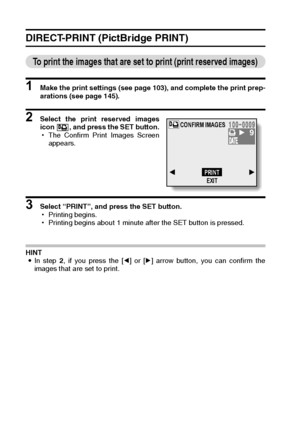 Page 154151English
DIRECT-PRINT (PictBridge PRINT)
To print the images that are set to print (print reserved images)
1 Make the print settings (see page 103), and complete the print prep-
arations (see page 145).
2 Select the print reserved images
icon  , and press the SET button.
hThe Confirm Print Images Screen
appears.
3 Select “PRINT”, and press the SET button.
hPrinting begins.
hPrinting begins about 1 minute after the SET button is pressed.
HINT
iIn step 2, if you press the [l] or [m] arrow button, you can...
