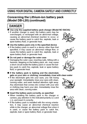 Page 2017English
USING YOUR DIGITAL CAMERA SAFELY AND CORRECTLY 
Concerning the Lithium-ion battery pack 
(Model DB-L20) (continued) 
kUse only the supplied battery pack charger (Model NC-SAC05) 
iIf another charger is used, the battery pack may be
overcharged, or recharged with an abnormal voltage,
causing an abnormal chemical reaction to occur, or
cause the battery pack to catch fire, explode, leak or
spew battery fluid, or generate heat. 
kUse the battery pack only in the specified device 
iIf the battery...