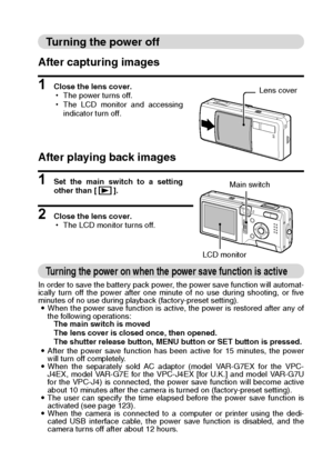 Page 37English34
Turning the power off 
After capturing images
1 Close the lens cover.
hThe power turns off.
hThe LCD monitor and accessing
indicator turn off.
After playing back images
1 Set the main switch to a setting
other than [ ].
2 Close the lens cover.
hThe LCD monitor turns off.
Turning the power on when the power save function is active 
In order to save the battery pack power, the power save function will automat-
ically turn off the power after one minute of no use during shooting, or five
minutes...