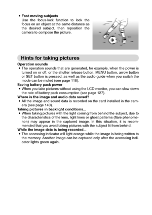 Page 43English40
iFast-moving subjects 
Use the focus-lock function to lock the
focus on an object at the same distance as
the desired subject, then reposition the
camera to compose the picture. 
Hints for taking pictures 
Operation sounds 
iThe operation sounds that are generated, for example, when the power is
turned on or off, or the shutter release button, MENU button, arrow button
or SET button is pressed, as well as the audio guide when you switch the
mode can be muted (see page 118). 
Saving battery pack...