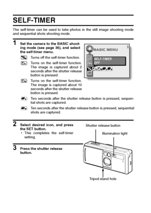 Page 6057English
SELF-TIMER 
The self-timer can be used to take photos in the still image shooting mode
and sequential shots shooting mode. 
1 Set the camera to the BASIC shoot-
ing mode (see page 36), and select
the self-timer menu. 
2 Select desired icon, and press
the SET button.
hThis completes the self-timer
setting.
3 Press the shutter release 
button. : Turns off the self-timer function.
: Turns on the self-timer function.
The image is captured about 2
seconds after the shutter release
button is...