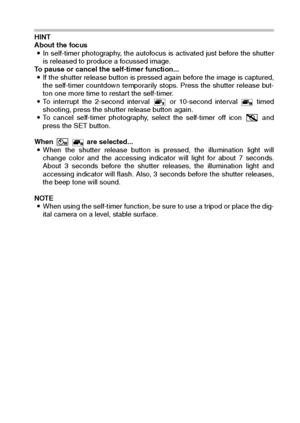 Page 61English58
HINT 
About the focus
iIn self-timer photography, the autofocus is activated just before the shutter
is released to produce a focussed image.
To pause or cancel the self-timer function... 
iIf the shutter release button is pressed again before the image is captured,
the self-timer countdown temporarily stops. Press the shutter release but-
ton one more time to restart the self-timer. 
iTo interrupt the 2-second interval   or 10-second interval   timed
shooting, press the shutter release button...