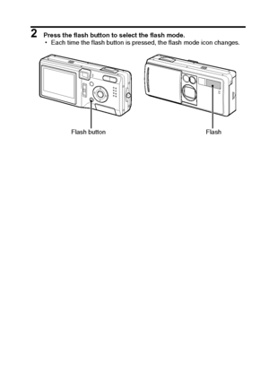 Page 69English66
2 Press the flash button to select the flash mode.
hEach time the flash button is pressed, the flash mode icon changes.
Flash button Flash
Downloaded From camera-usermanual.com Sanyo Manuals 