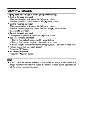 Page 7269English
VIEWING IMAGES
To play back one image at a time (single-frame step)
iDuring forward playback
After pausing playback, press the [m] arrow button.
For slow playback, press and hold the [m] arrow button.
iDuring reverse playback
After pausing playback, press the [l] arrow button.
For slow reverse playback, press and hold the [l] arrow button.
To accelerate playback
i2x fast forward playback
During normal playback, press the [m] arrow button.
i20x fast forward playback
hDuring 2x playback, press...