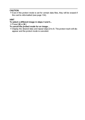 Page 79English76
CAUTION 
iEven if the protect mode is set for certain data files, they will be erased if
the card is reformatted (see page 134). 
HINT 
To select a different image in steps 4 and 5... 
iPress [l] or [m]. 
To cancel the protect mode for an image... 
iDisplay the desired data and repeat steps 2 to 5. The protect mark will dis-
appear and the protect mode is canceled. 
Downloaded From camera-usermanual.com Sanyo Manuals 