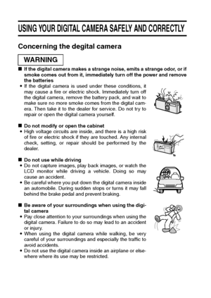 Page 107English
USING YOUR DIGITAL CAMERA SAFELY AND CORRECTLY 
Concerning the degital camera
kIf the digital camera makes a strange noise, emits a strange odor, or if
smoke comes out from it, immediately turn off the power and remove
the batteries
iIf the digital camera is used under these conditions, it
may cause a fire or electric shock. Immediately turn off
the digital camera, remove the battery pack, and wait to
make sure no more smoke comes from the digital cam-
era. Then take it to the dealer for...