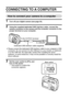 Page 104101English
OTHER FUNCTIONS AND CONNECTIONS
CONNECTING TO A COMPUTER
How to connect your camera to a computer
1 Turn off your digital camera (see page 24).
2 Using the supplied dedicated USB interface cable, connect the 
camera connector to the camera and the computer connector to the 
proper terminal on your computer.
iPlease connect the dedicated USB interface cable to your computers USB 
connector. Do not connect it to the USB port on your monitor or keyboard, 
or to the USB hub. Be especially careful...