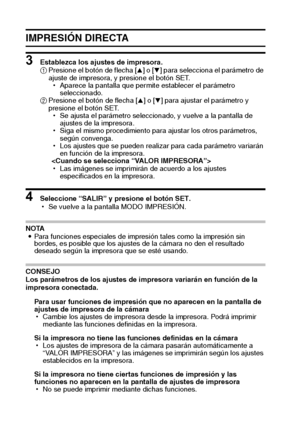 Page 114111Español
IMPRESIÓN DIRECTA
3 Establezca los ajustes de impresora.
1Presione el botón de flecha [n] o [o] para selecciona el parámetro de 
ajuste de impresora, y presione el botón SET.
hAparece la pantalla que permite establecer el parámetro 
seleccionado.
2Presione el botón de flecha [n] o [o] para ajustar el parámetro y 
presione el botón SET.
hSe ajusta el parámetro seleccionado, y vuelve a la pantalla de 
ajustes de la impresora.
hSiga el mismo procedimiento para ajustar los otros parámetros, 
según...