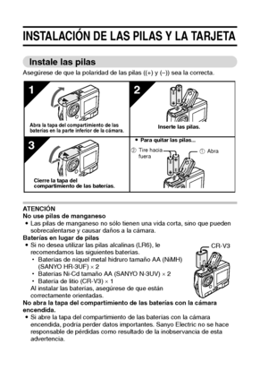 Page 2421Español
INSTALACIÓN DE LAS PILAS Y LA TARJETA
Instale las pilas
Asegúrese de que la polaridad de las pilas ((+) y (–)) sea la correcta.
AT E N C I Ó N
No use pilas de manganeso
iLas pilas de manganeso no sólo tienen una vida corta, sino que pueden 
sobrecalentarse y causar daños a la cámara.
Baterías en lugar de pilas
iSi no desea utilizar las pilas alcalinas (LR6), le 
recomendamos las siguientes baterías.
hBaterías de níquel metal hidruro tamaño AA (NiMH) 
(SANYO HR-3UF) × 2
hBaterías Ni-Cd tamaño AA...