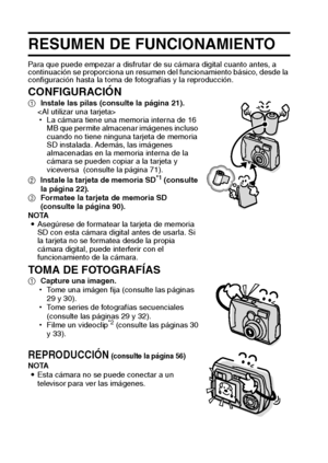 Page 41Español
RESUMEN DE FUNCIONAMIENTO
Para que puede empezar a disfrutar de su cámara digital cuanto antes, a 
continuación se proporciona un resumen del funcionamiento básico, desde la 
configuración hasta la toma de fotografías y la reproducción.
CONFIGURACIÓN1Instale las pilas (consulte la página 21). 

hLa cámara tiene una memoria interna de 16 
MB que permite almacenar imágenes incluso 
cuando no tiene ninguna tarjeta de memoria 
SD instalada. Además, las imágenes 
almacenadas en la memoria interna de...