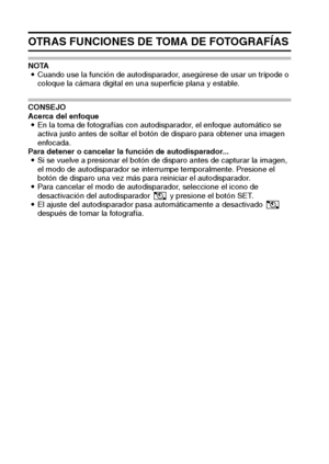 Page 4239Español
OTRAS FUNCIONES DE TOMA DE FOTOGRAFÍAS
NOTA
iCuando use la función de autodisparador, asegúrese de usar un trípode o 
coloque la cámara digital en una superficie plana y estable.
CONSEJO
Acerca del enfoque
iEn la toma de fotografías con autodisparador, el enfoque automático se 
activa justo antes de soltar el botón de disparo para obtener una imagen 
enfocada.
Para detener o cancelar la función de autodisparador... 
iSi se vuelve a presionar el botón de disparo antes de capturar la imagen, 
el...