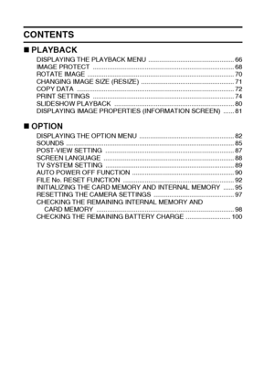 Page 115English
CONTENTS
„PLAYBACKDISPLAYING THE PLAYBACK MENU  ................................................ 66
IMAGE PROTECT  ............................................................................... 68
ROTATE IMAGE  .................................................................................. 70
CHANGING IMAGE SIZE (RESIZE)  .................................................... 71
COPY DATA  ........................................................................................ 72
PRINT...